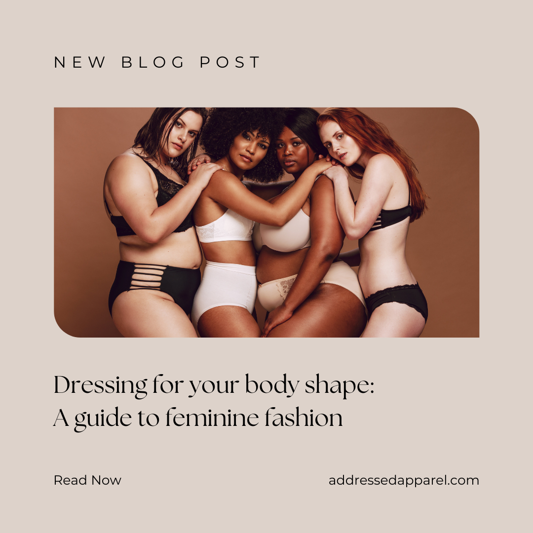 Dressing for your body shape: A guide to feminine fashion – Addressed  Apparel